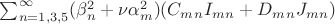 $\sum_{n=1,3,5}^{\infty} (\beta^2_n + \nu \alpha^2_m)  (C_m_n I_m_n + D_m_n J_m_n) $