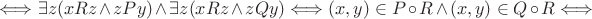 \Longleftrightarrow \exists z (xRz \wedge zPy) \wedge \exists z (xRz \wedge zQy) \Longleftrightarrow (x,y) \in P \circ R \wedge (x,y) \in Q \circ R \Longleftrightarrow