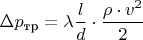 ${\Delta p_{\text{тр}}} = \lambda \dfrac{l}{d} \cdot \dfrac{{{\rho \cdot v^2}}}{{2}} $