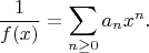 $$\frac{1}{f(x)} = \sum_{n\geq 0} a_n x^n.$$