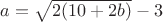 $a=\sqrt{2(10+2b)}-3$