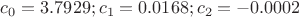 $c_{0} = 3.7929; c_{1} = 0.0168; c_{2} = -0.0002$