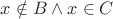 $x\notin B \wedge x\in C$