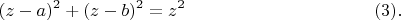 $$(z - a)^2 + (z - b)^2  =  z^2\eqno(3).$$
