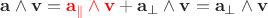 $\mathbf a\wedge\mathbf v = {\color{red} \mathbf a_\parallel\wedge\mathbf v} + \mathbf a_\perp\wedge\mathbf v = \mathbf a_\perp\wedge\mathbf v$