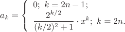 $a_k=\left\{ \begin{array}{l}
0; \,\,k=2n-1;\\
\dfrac{2^{k/2}}{(k/2)^2+1}\cdot x^{k};\,\,k=2n.\end{array} \right.$