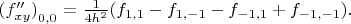 $(f''_{xy})_{{}_{\scriptstyle0,0}}={1\over4h^2}(f_{1,1}-f_{1,-1}-f_{-1,1}+f_{-1,-1}).$