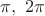 $\pi,\,\,2\pi$