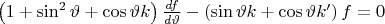 $\left(1+\sin^{2}\vartheta+\cos\vartheta k\right)\frac{df}{d\vartheta}-\left(\sin\vartheta k+\cos\vartheta k'\right)f=0$