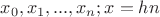 $x_0, x_1, ..., x_n; x=hn$