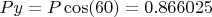 $Py = P \cos(60) = 0.866025$