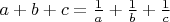 $ a+b+c= \frac{1}{a}+\frac{1}{b}+\frac{1}{c} $