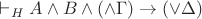 $\vdash_H A\wedge B\wedge(\wedge\Gamma)\to(\vee\Delta)$