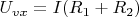 $U_{vx} = I ( R_1+R_2)$