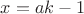 $x=ak-1$ $x=ak-1$