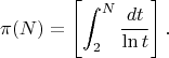 $$  \pi(N)=\left[\int_{2}^{N}\frac{dt}{\ln t}\right].$$