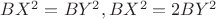 $BX^2=BY^2, BX^2=2BY^2$