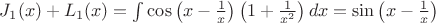 $J_1(x)+L_1(x)=\int{\cos\left( x-\frac1x\right)\left(1+\frac1{x^2}\right)dx}=\sin\left( x-\frac1x\right)$