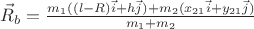 $\vec{R}_{b} = \frac{m_1 ((l - R) \vec{i} + h \vec{j})+m_2(x_{21} \vec{i} + y_{21} \vec{j})}{m_1+m_2}$