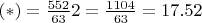 $(*) = \frac{552}{63}2 = \frac{1104}{63} = 17.52$