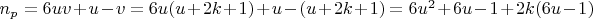 $ n_{p} = 6uv +
u - v = 6u(u + 2k + 1) + u - (u + 2k + 1) = 6u^{2} + 6u - 1 +
2k(6u - 1)$