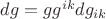 $dg=gg^{ik}dg_{ik}$