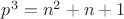 $p^3=n^2+n+1$