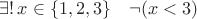 $\exists!\,x\in\{1,2,3\}\quad\lnot(x<3)$