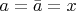 $\;a=\bar{a}=x$