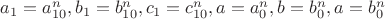 $a_1 = a_{10}^n,  b_1 = b_{10}^n, c_1 = c_{10}^n, a = a_0^n,  b = b_0^n, a = b_0^n$