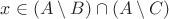 $x \in (A \setminus B) \cap (A \setminus C)$