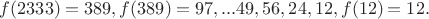 $f(2333)=389,f(389)=97,... 49,56,24,12,f(12)=12.$