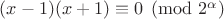 $(x-1)(x+1)\equiv 0 \pmod {2^{\alpha}}$