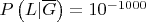 $P\left(L|\overline G\right) = 10^{-1000}$