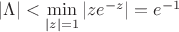 $|\Lambda|<\min\limits_{|z|=1} |ze^{-z}|=e^{-1}$