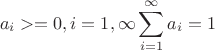 $$a_i>=0 , i=1,\infty \sum\limits_{i=1}^\infty a_i   =  1$$