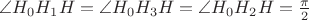 $\angle H_0H_1H = \angle H_0H_3H = \angle H_0H_2H = \frac{\pi}{2}$