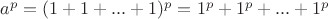 $a^p = (1 + 1 + ... + 1)^p = 1^p + 1^p + ... + 1^p$