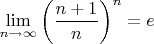$\lim \limits_{n \to \infty} \left (\dfrac {n+1}{n} \right )^n =e$