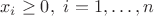 \[{x_i} \ge 0,\,\,i = 1, \ldots ,n\]
