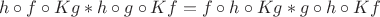 $$h\circ f\circ Kg * h\circ g\circ Kf = f\circ h\circ Kg * g\circ h\circ Kf$$