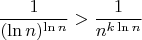 $$\frac{1}{(\ln n)^{\ln n}}>\frac{1}{n^{k\ln n}}$$