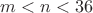$m<n<36$