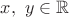 $x,\ y\in\mathbb{R}$