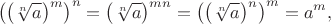 $$\left(\left(\sqrt[n]{a}\right)^m\right)^n=\left(\sqrt[n]{a}\right)^{mn}=\left(\left(\sqrt[n]{a}\right)^n\right)^m=a^m,$$
