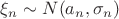 $\xi _n \sim N(a_n,\sigma_n)$
