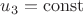 $u_3=\operatorname{const}$