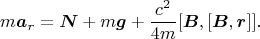 $$m\boldsymbol a_r=\boldsymbol N+m\boldsymbol g+\frac{c^2}{4m}[\boldsymbol B,[\boldsymbol B,\boldsymbol r]].$$