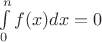 $\int\limits_0^n{f(x)dx}=0$