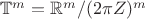 $\mathbb{T}^m=\mathbb{R}^m/(2\pi\matbb{Z})^m$